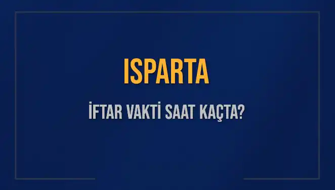Isparta'da İftar Vakti Nedir? 2025 Akşam Ezanı Saatleri