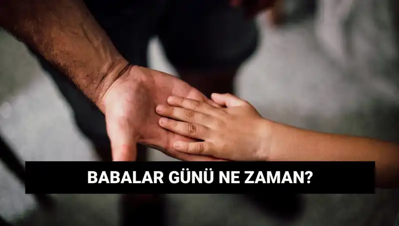 Babalar Günü 2025’te Hangi Tarihe Denk Geliyor? İşte Merak Edilenler!