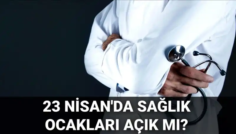 23 Nisan’da Sağlık Ocakları ve Hastaneler Açık mı? İşte Cevaplar!