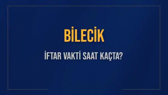 Bilecik’te İftar Vakti ve Akşam Ezanı Saatleri 2025 İçin Açıklandı