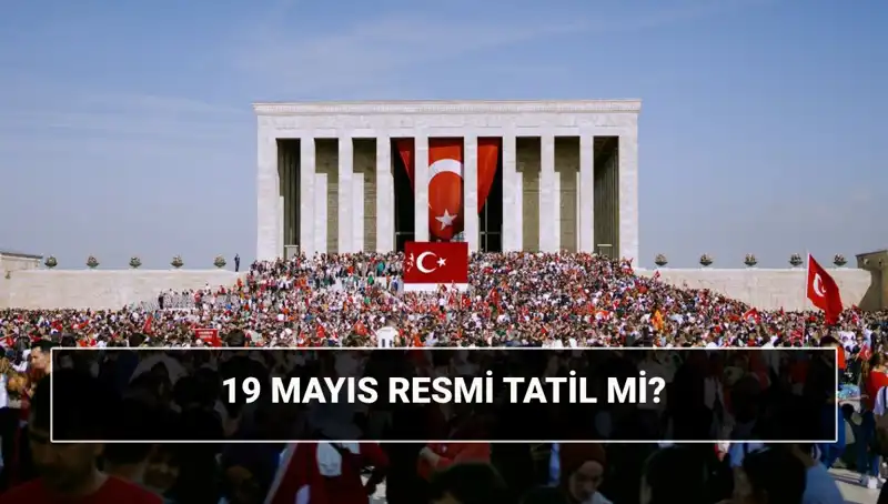 19 Mayıs Resmi Tatil Mi? Anlamı ve Tarihsel Önemi